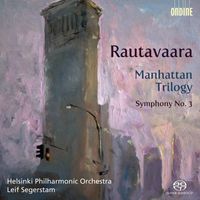 Helsinki Philharmonic Orchestra - Rautavaara, E.: Manhattan Trilogy / Symphony No. 3
