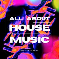 Victor Cabral - All About House Music (Original Mix)