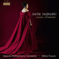 Soile Isokoski - Opera Arias (Soprano): Isokoski, Soile - Tchaikovsky, P.I. / Bizet, G. / Gounod, C. / Puccini, G. / Verdi, G. (Scene D'Amore)