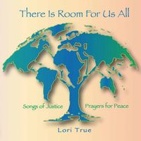 Lori True - There Is Room for Us All - Songs of Justice, Prayers for Peace