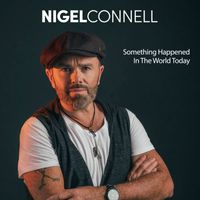 Nigel Connell - Something Happened in the World Today