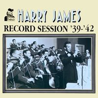 Harry James - Record Session '39-'42