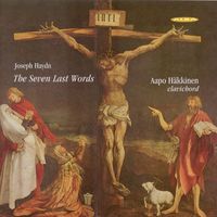 Aapo Häkkinen - Haydn, J.: Die 7 Letzten Worte Unseres Erlosers Am Kreuze (The 7 Last Words) (Version for Keyboard)