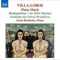 Sonia Rubinsky - Villa-Lobos, H.: Piano Music, Vol. 6 - Rudepoema / As tres Marias / Saudades das selvas brasileiras