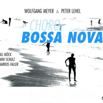 Wolfgang Meyer - Meyer, Wolfgang - Lehel, Peter: Choro e Bossa Nova