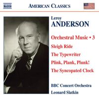 BBC Concert Orchestra - Anderson, L.: Orchestral Music, Vol. 3 - Sleigh Ride / The Typewriter / Plink, Plank, Plunk! / The Syncopated Clock