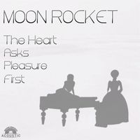Moon Rocket - The Heart Asks Pleasure First