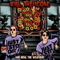 KILL, THE ICON! - And Now, The Weather!