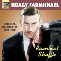 Hoagy Carmichael - Carmichael, Hoagy: Riverboat Shuffle (1927-1938)