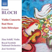 Zina Schiff - Bloch: Violin Concerto / Baal Shem / Suite Hebraique