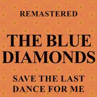 The Blue Diamonds - Save the Last Dance for Me (Remastered)