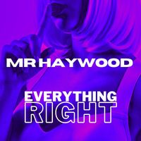 Mr Haywood - EVERYTHING RIGHT