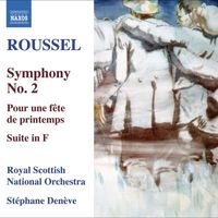 Stéphane Denève - Roussel, A.: Symphony No. 2 / Pour Une Fete De Printemps / Suite in F Major