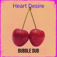 Bubble Dub - Heart Desire