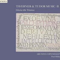 Ars nova Copenhagen - Taverner & Tudor Music Ii: Gloria Tibi Trinitas