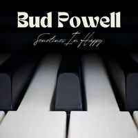 Bud Powell - Sometimes I'm Happy