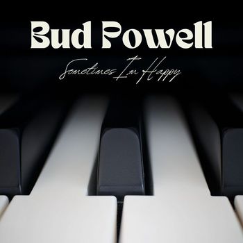 Bud Powell - Sometimes I'm Happy