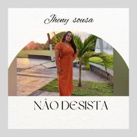 Jheny Sousa - Não Desista