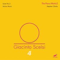 Stephen Clarke - Giacinto Scelsi, Vol. 4: The Piano Works 2