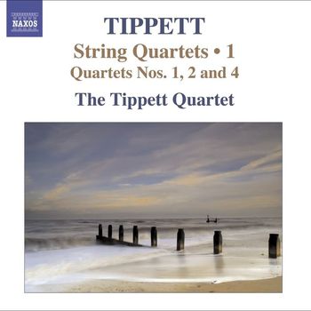 Tippett Quartet - Tippett, M.: String Quartets, Vol. 1 - Nos. 1, 2, 4