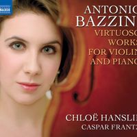 Chloë Hanslip - Bazzini, A.: Virtuoso Works for Violin and Piano