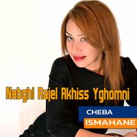 Cheba Ismahane - Nebghi Rajel Rkhiss Yghomni