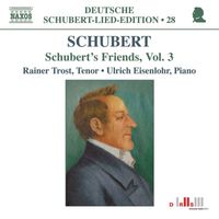 Rainer Trost - Schubert: Lied Edition 28 - Friends, Vol. 3