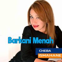 Cheba Ismahane - Barkani Menah