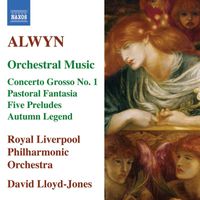 David Lloyd-Jones - Alwyn: Concerto Grosso No. 1 / Pastoral Fantasia / 5 Preludes / Autumn Legend