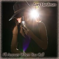 Lori Hardman - I'll Answer When You Call