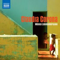 Claudia Corona - Piano Recital: Corona, Claudia - Zyman, S. / Ruiz Armengol, M. / Chavez, C. / Villa-Lobos, H. / Ginastera, A. (Musica Latinoamericana)