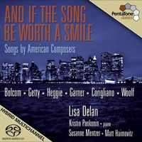 Lisa Delan - And If the Song be Worth a Smile: Mentzer, Susanne - Bolcom, W. / Getty, G. / Heggie, J. / Garner, D. / Corigliano, J. / Woolf, L.P. (Songs by American Composers)