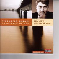 Holger Groschopp - Busoni, F.: Piano Transcriptions