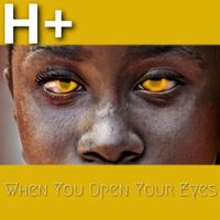 H+ - When You Open Your Eyes