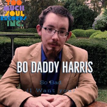 Bo Daddy Harris - So Bad (I Want You)