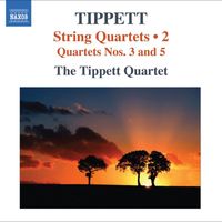 Tippett Quartet - Tippett, M.: String Quartets, Vol. 2 - Nos. 3, 5