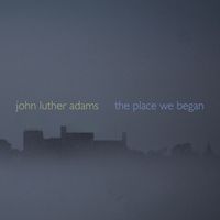 John Luther Adams - Adams: The Place We Began
