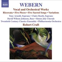 Robert Craft - Webern, A.: Vocal and Orchestral Works - 5 Pieces / 5 Sacred Songs / Variations / Bach-Musical Offering: Ricercar