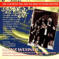 Heinz Wehner - The Golden Era of the German Dance Orchestra: Heinz Wehner (1935-1942)