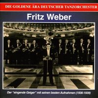 Fritz Weber - The Golden Era of the German Dance Orchestra: Der singende Geiger (1936-1939)