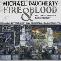 Neeme Järvi - Michael Daugherty: Fire and Blood, MotorCity Triptych & Raise the Roof