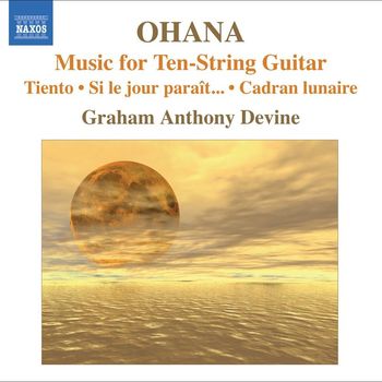Graham Anthony Devine - Ohana, M.: Guitar Music  - Tiento / Si Le Jour Parait… / Cadran Lunaire