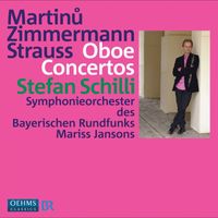 Stefan Schilli - Martinu, B. / Zimmermann, B.A. / Strauss, R.: Oboe Concertos