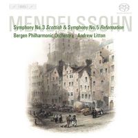 Andrew Litton - Mendelssohn, Felix: Symphonies Nos. 3, "Scottish" and 5, "Reformation"