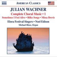 Noel Edison - Wachner: Complete Choral Music, Vol. 1