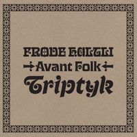 Frode Haltli - Avant Folk Triptyk