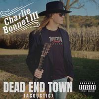 Charlie Bonnet III - Dead End Town (Acoustic) (Explicit)