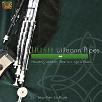 Jean-Yves Le Pape - Irish Uilleann Pipes: Haunting Laments, Slow Airs, Jigs & Reels