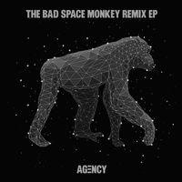 Agency - The Bad Space Monkey Remix EP
