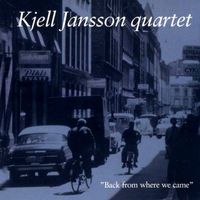 Kjell Jansson Quartet - Kjell Jansson quartet: "Back from where we came"